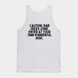 Caution: Dad Jokes Zone – Enter at Your Own Punderful Risk. Tank Top